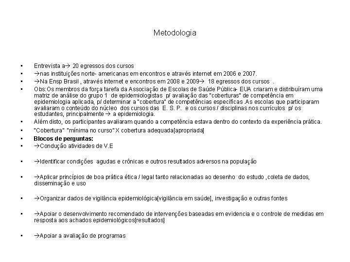 Metodologia • • Entrevista a 20 egressos dos cursos nas instituições norte- americanas em