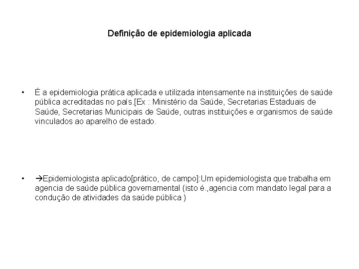 Definição de epidemiologia aplicada • É a epidemiologia prática aplicada e utilizada intensamente na