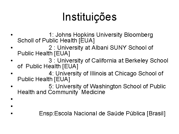 Instituições • • 1: Johns Hopkins University Bloomberg Scholl of Public Health [EUA] 2