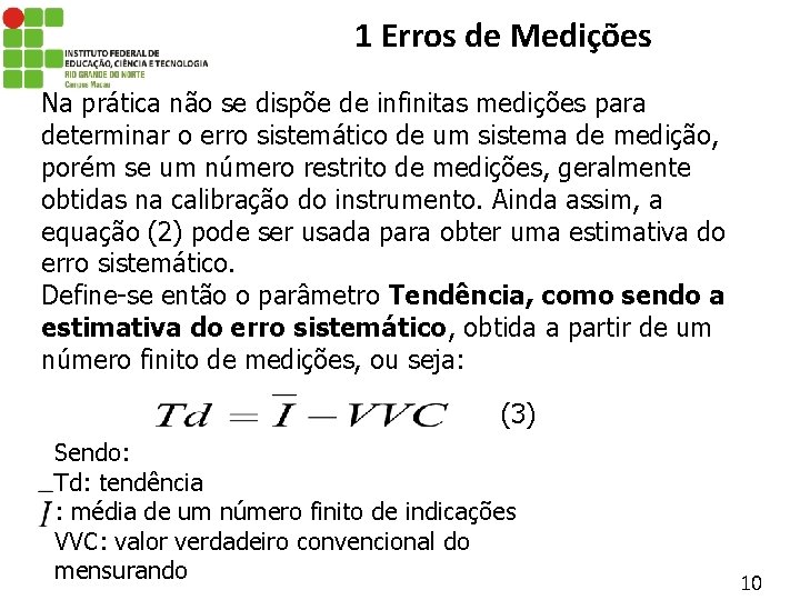 1 Erros de Medições Na prática não se dispõe de infinitas medições para determinar