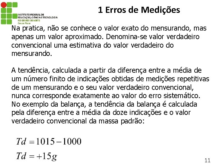 1 Erros de Medições Na pratica, não se conhece o valor exato do mensurando,