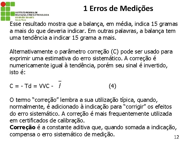 1 Erros de Medições Esse resultado mostra que a balança, em média, indica 15