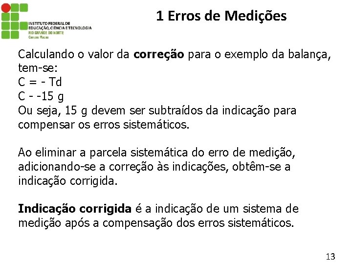 1 Erros de Medições Calculando o valor da correção para o exemplo da balança,