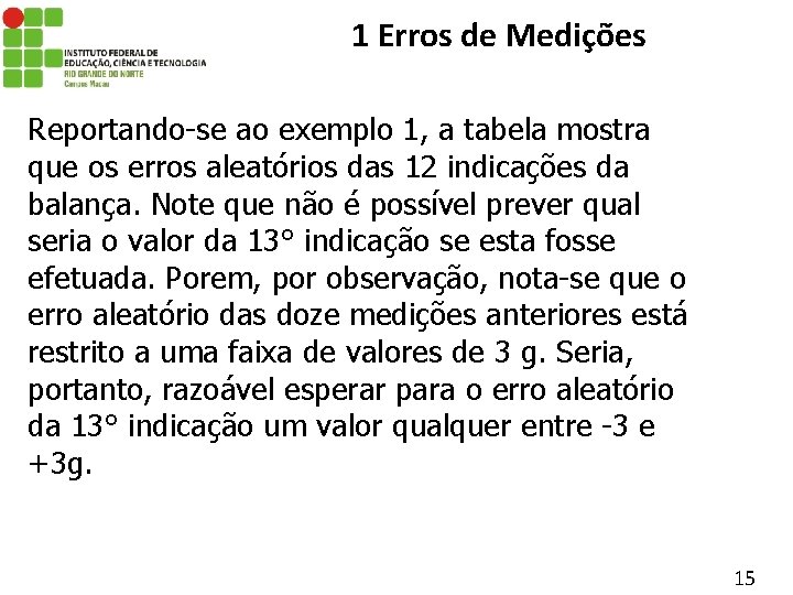 1 Erros de Medições Reportando-se ao exemplo 1, a tabela mostra que os erros