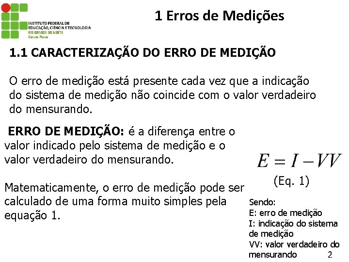 1 Erros de Medições 1. 1 CARACTERIZAÇÃO DO ERRO DE MEDIÇÃO O erro de