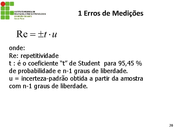 1 Erros de Medições onde: Re: repetitividade t : é o coeficiente “t” de