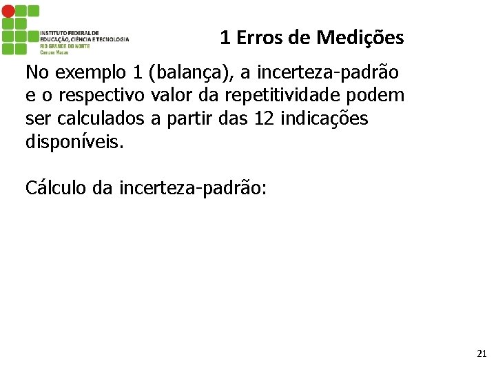 1 Erros de Medições No exemplo 1 (balança), a incerteza-padrão e o respectivo valor