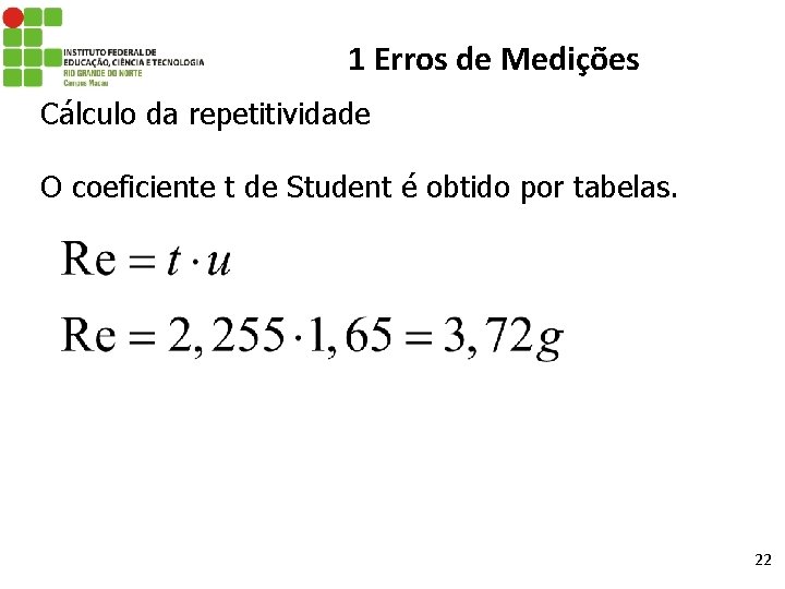 1 Erros de Medições Cálculo da repetitividade O coeficiente t de Student é obtido