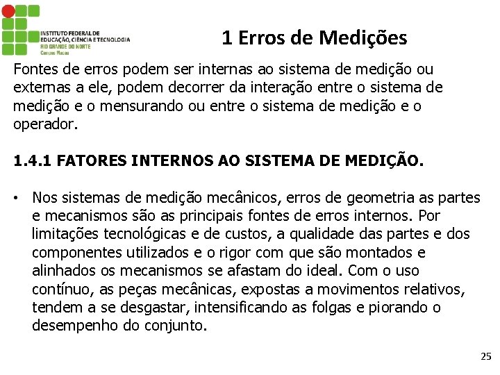 1 Erros de Medições Fontes de erros podem ser internas ao sistema de medição