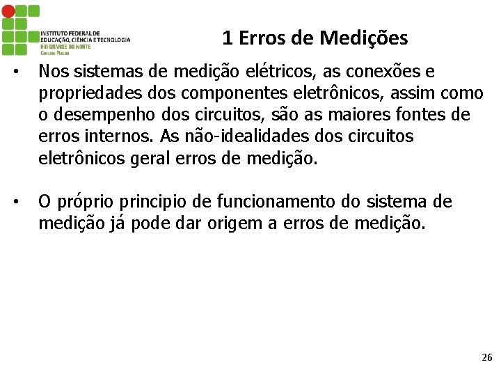 1 Erros de Medições • Nos sistemas de medição elétricos, as conexões e propriedades