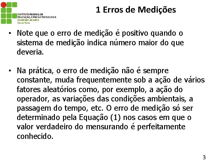 1 Erros de Medições • Note que o erro de medição é positivo quando
