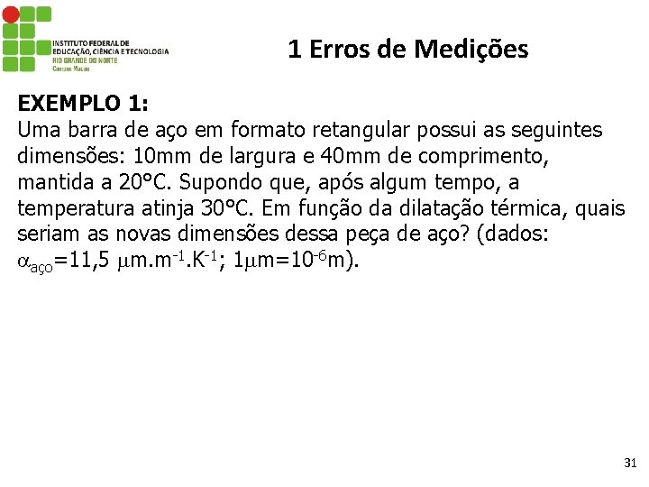 1 Erros de Medições EXEMPLO 1: Uma barra de aço em formato retangular possui