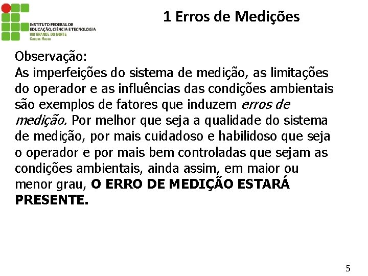 1 Erros de Medições Observação: As imperfeições do sistema de medição, as limitações do