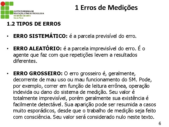 1 Erros de Medições 1. 2 TIPOS DE ERROS • ERRO SISTEMÁTICO: é a
