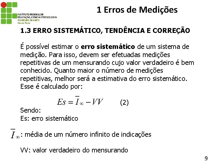 1 Erros de Medições 1. 3 ERRO SISTEMÁTICO, TENDÊNCIA E CORREÇÃO É possível estimar