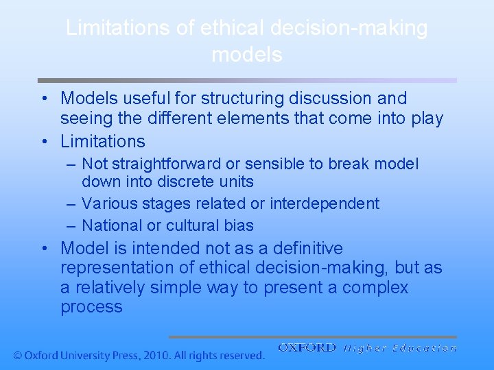 Limitations of ethical decision-making models • Models useful for structuring discussion and seeing the