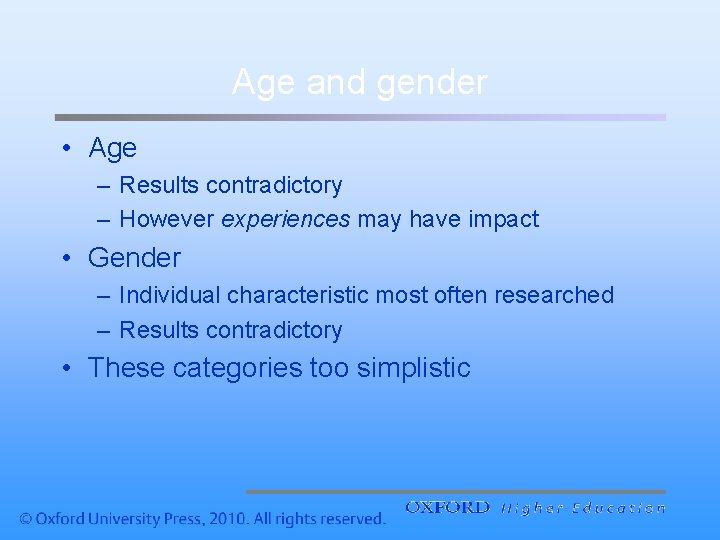 Age and gender • Age – Results contradictory – However experiences may have impact