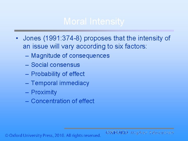 Moral Intensity • Jones (1991: 374 -8) proposes that the intensity of an issue