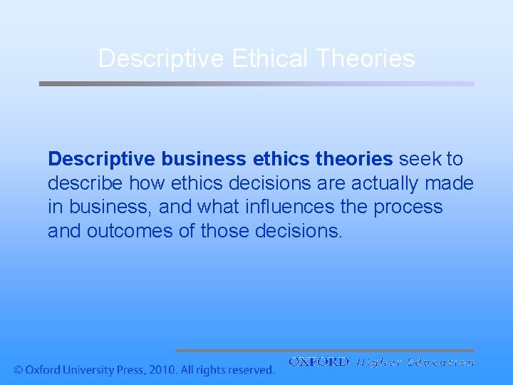 Descriptive Ethical Theories Descriptive business ethics theories seek to describe how ethics decisions are