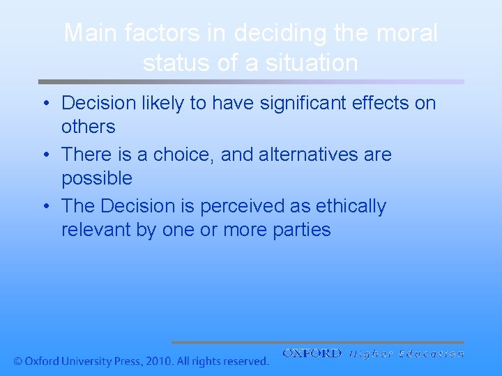 Main factors in deciding the moral status of a situation • Decision likely to