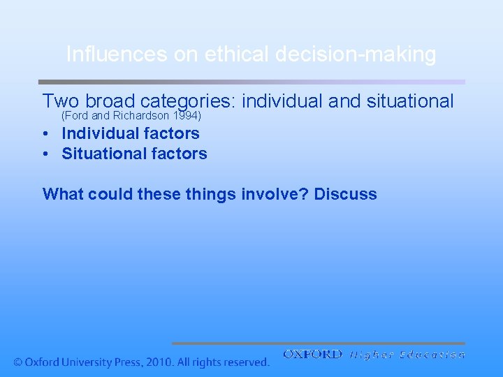 Influences on ethical decision-making Two broad categories: individual and situational (Ford and Richardson 1994)