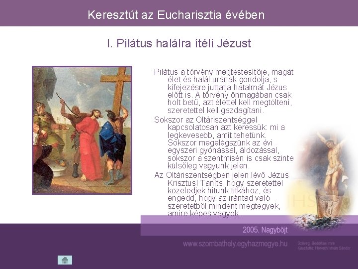 Keresztút az Eucharisztia évében I. Pilátus halálra ítéli Jézust Pilátus a törvény megtestesítője, magát