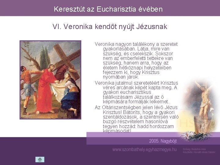 Keresztút az Eucharisztia évében VI. Veronika kendőt nyújt Jézusnak Veronika nagyon találékony a szeretet