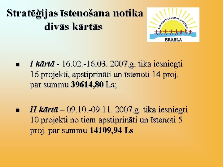 Stratēģijas īstenošana notika divās kārtās n I kārtā - 16. 02. -16. 03. 2007.