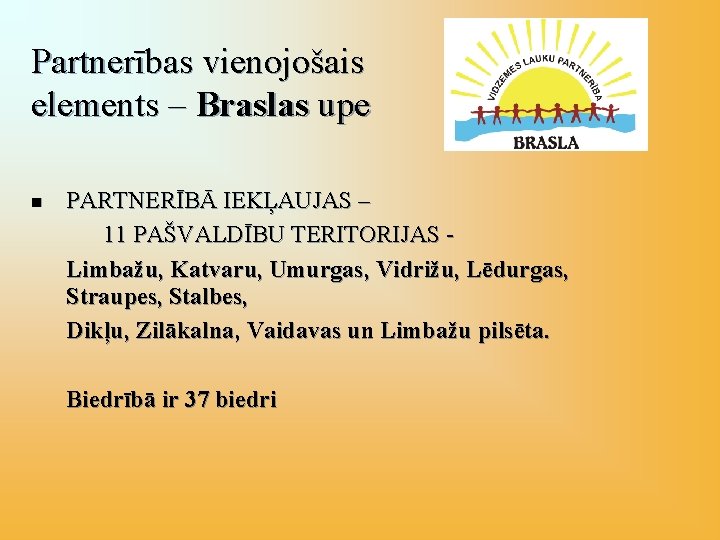 Partnerības vienojošais elements – Braslas upe n PARTNERĪBĀ IEKĻAUJAS – 11 PAŠVALDĪBU TERITORIJAS Limbažu,