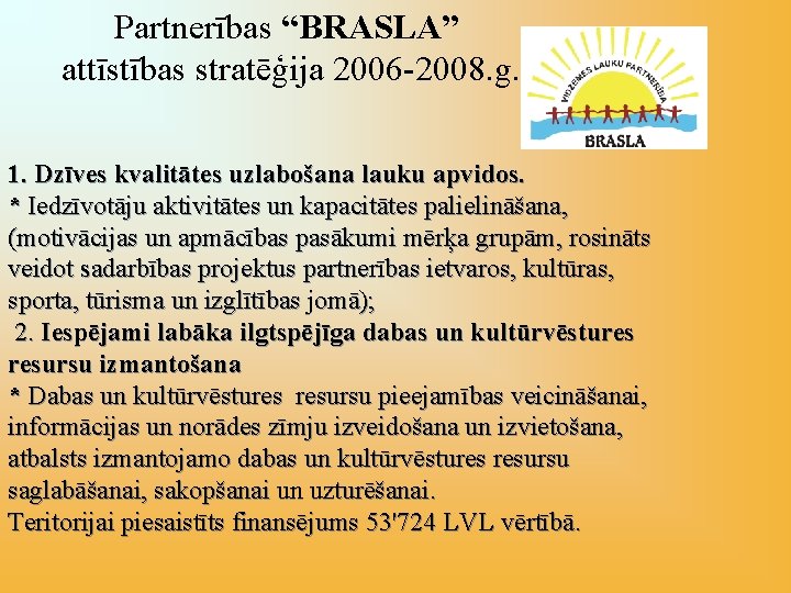 Partnerības “BRASLA” attīstības stratēģija 2006 -2008. g. 1. Dzīves kvalitātes uzlabošana lauku apvidos. *