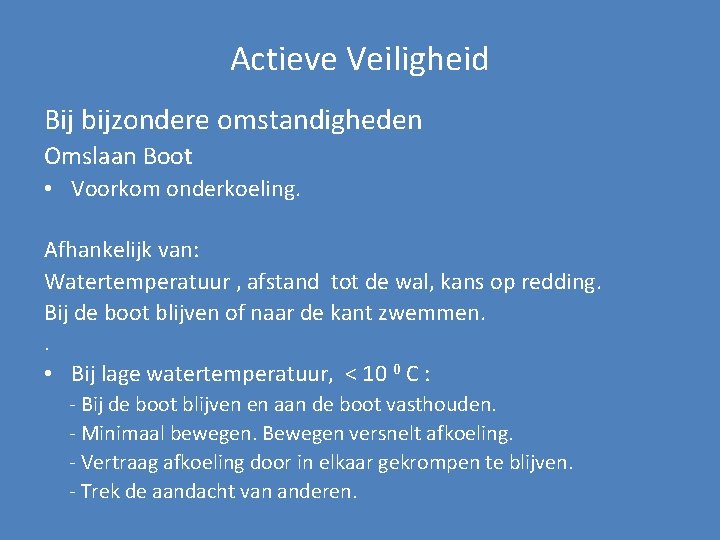 Actieve Veiligheid Bij bijzondere omstandigheden Omslaan Boot • Voorkom onderkoeling. Afhankelijk van: Watertemperatuur ,