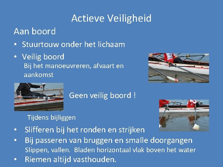 Actieve Veiligheid Aan boord • Stuurtouw onder het lichaam • Veilig boord Bij het