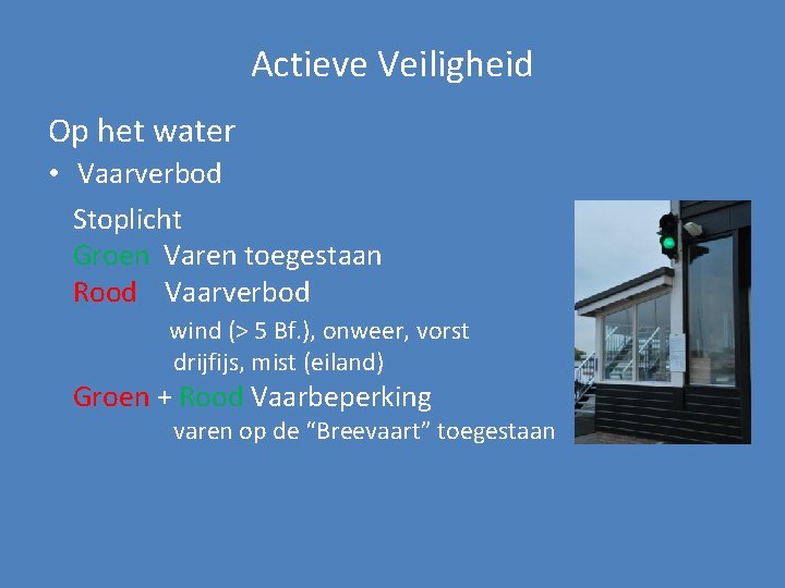 Actieve Veiligheid Op het water • Vaarverbod Stoplicht Groen Varen toegestaan Rood Vaarverbod wind