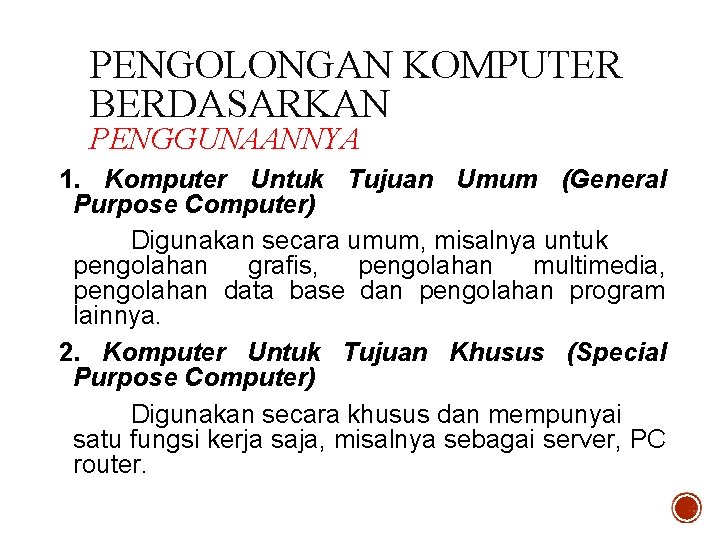 PENGOLONGAN KOMPUTER BERDASARKAN PENGGUNAANNYA 1. Komputer Untuk Tujuan Umum (General Purpose Computer) Digunakan secara