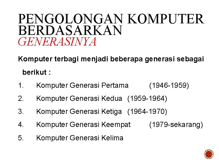 PENGOLONGAN KOMPUTER BERDASARKAN GENERASINYA Komputer terbagi menjadi beberapa generasi sebagai berikut : 1. Komputer