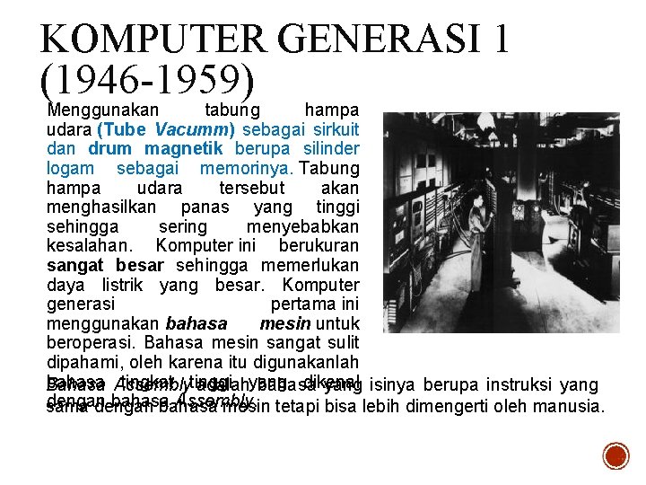 KOMPUTER GENERASI 1 (1946 -1959) Menggunakan tabung hampa udara (Tube Vacumm) sebagai sirkuit dan