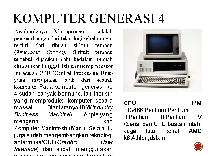 KOMPUTER GENERASI 4 Awalmulanya Microprocessor adalah pengembangan dari teknologi sebelumnya, terdiri dari ribuan sirkuit
