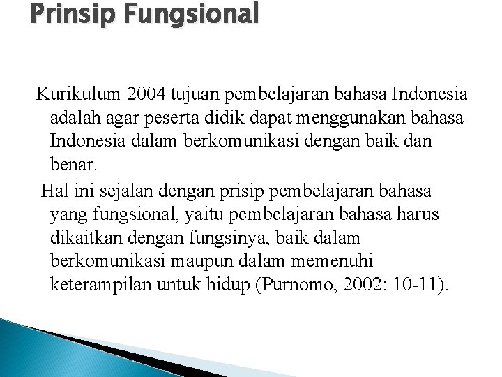 Prinsip Fungsional Kurikulum 2004 tujuan pembelajaran bahasa Indonesia adalah agar peserta didik dapat menggunakan