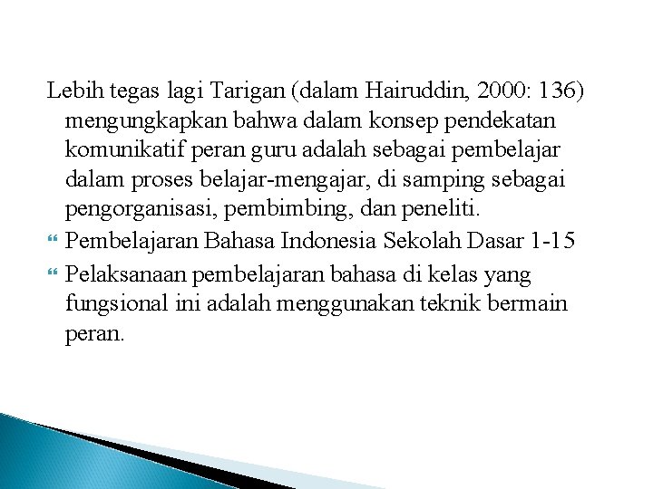 Lebih tegas lagi Tarigan (dalam Hairuddin, 2000: 136) mengungkapkan bahwa dalam konsep pendekatan komunikatif