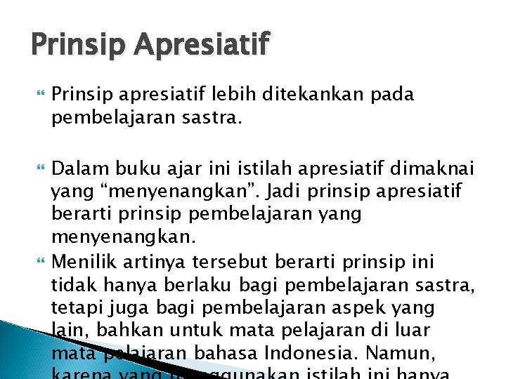 Prinsip Apresiatif Prinsip apresiatif lebih ditekankan pada pembelajaran sastra. Dalam buku ajar ini istilah