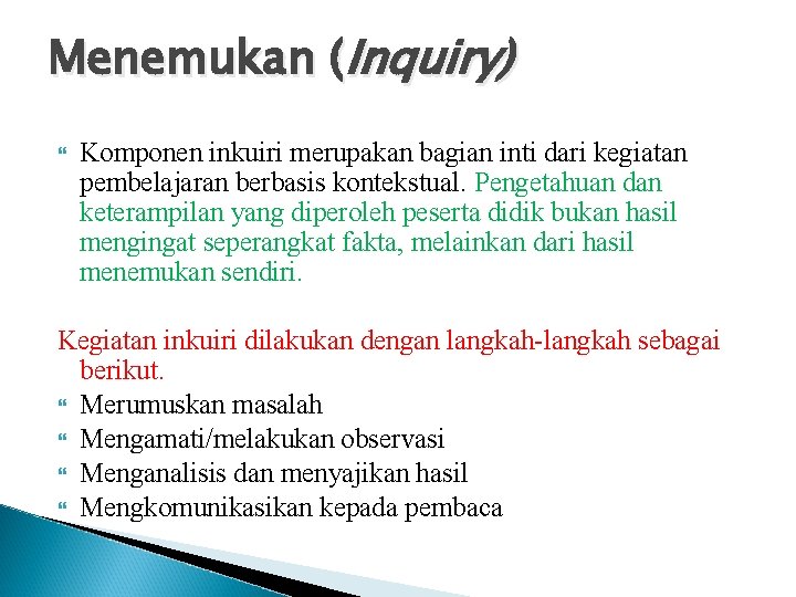 Menemukan (Inquiry) Komponen inkuiri merupakan bagian inti dari kegiatan pembelajaran berbasis kontekstual. Pengetahuan dan