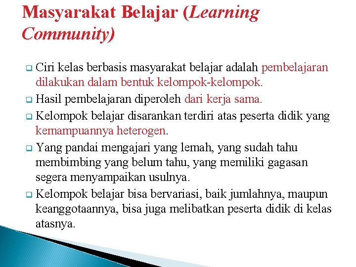 Masyarakat Belajar (Learning Community) q Ciri kelas berbasis masyarakat belajar adalah pembelajaran dilakukan dalam