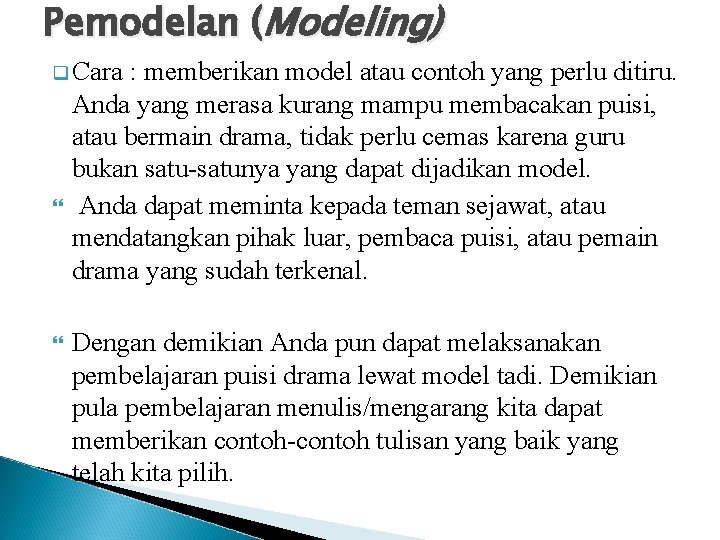 Pemodelan (Modeling) q Cara : memberikan model atau contoh yang perlu ditiru. Anda yang