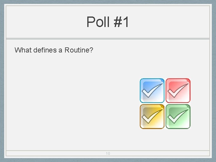 Poll #1 What defines a Routine? 10 