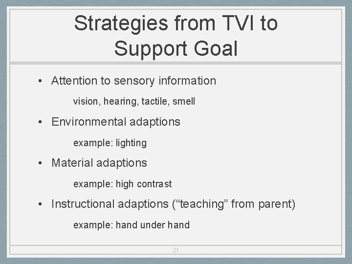 Strategies from TVI to Support Goal • Attention to sensory information vision, hearing, tactile,