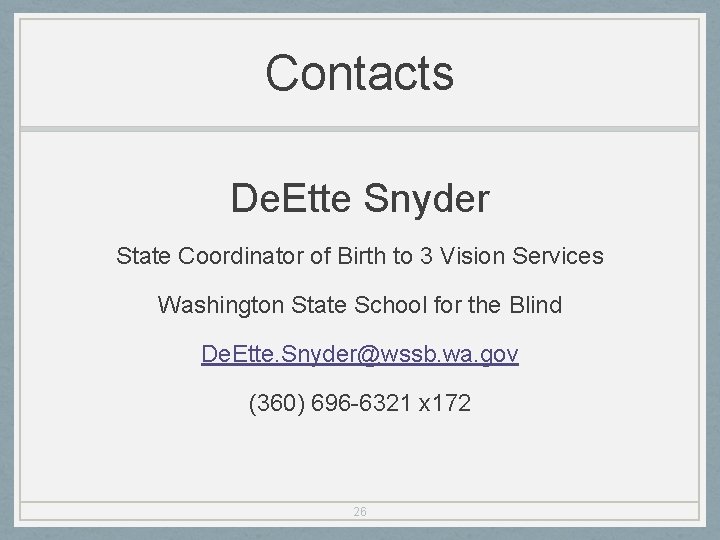 Contacts De. Ette Snyder State Coordinator of Birth to 3 Vision Services Washington State