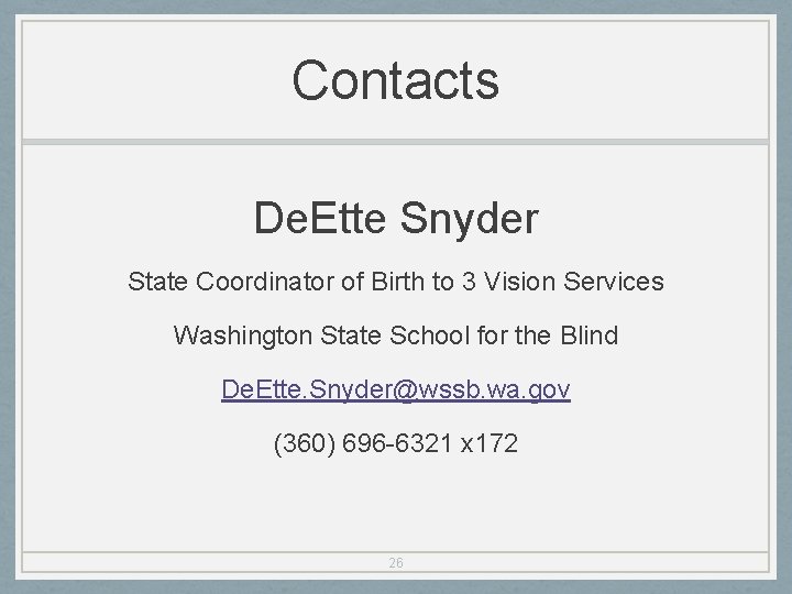 Contacts De. Ette Snyder State Coordinator of Birth to 3 Vision Services Washington State