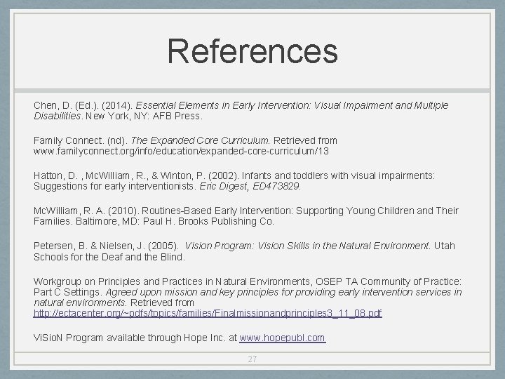 References Chen, D. (Ed. ). (2014). Essential Elements in Early Intervention: Visual Impairment and