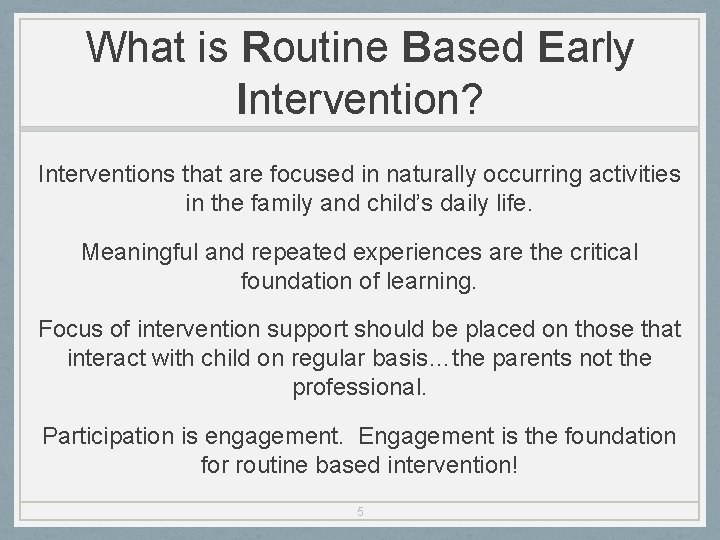 What is Routine Based Early Intervention? Interventions that are focused in naturally occurring activities
