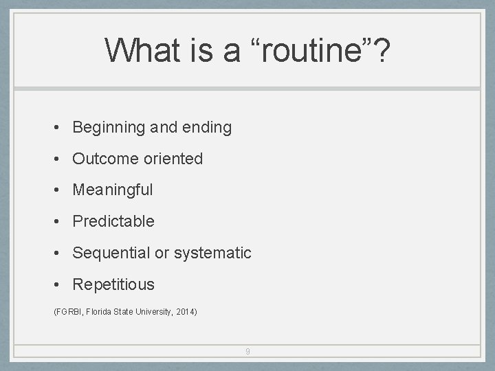 What is a “routine”? • Beginning and ending • Outcome oriented • Meaningful •